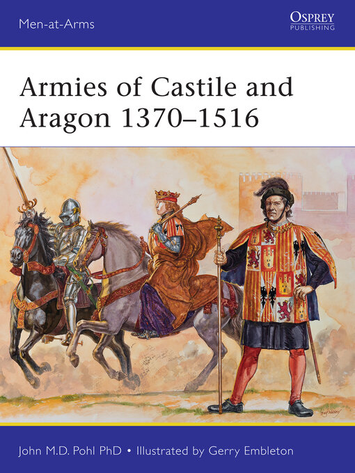 Title details for Armies of Castile and Aragon 1370-1516 by John Pohl - Available